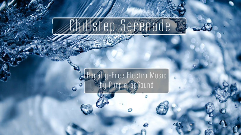 Electro Music for Media - Chillstep Serenade by Purple Fog Music
