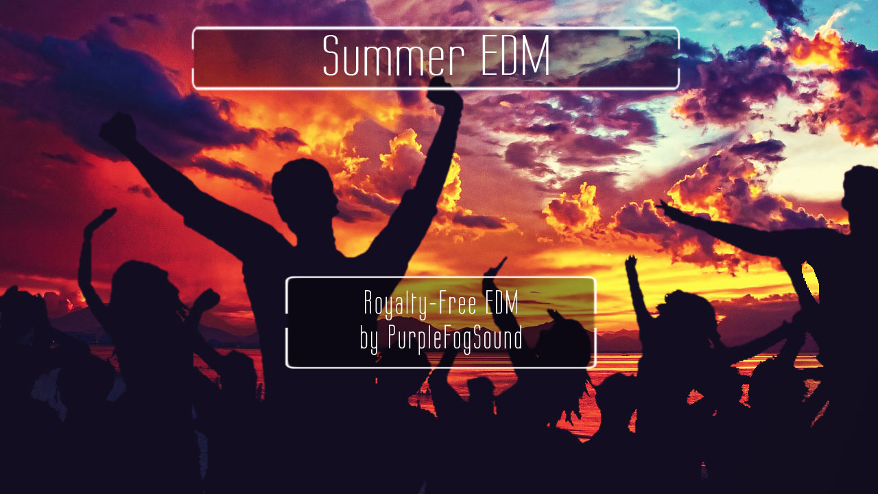 Royalty-Free EDM Music - Summer EDM by PurpleFogSound