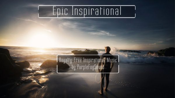 Royalty-Free Inspirational Music - Epic Inspirational by PurpleFogSound
