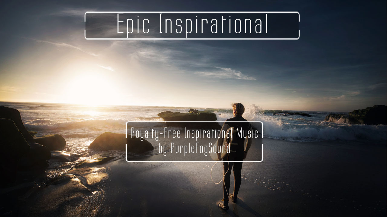 Royalty-Free Inspirational Music - Epic Inspirational by PurpleFogSound