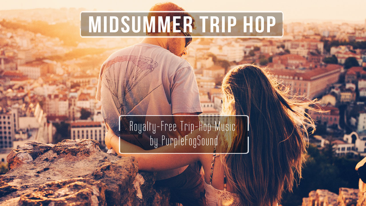 Royalty-Free Trip-Hop Music - Midsummer Trip-Hop by PurpleFogSound