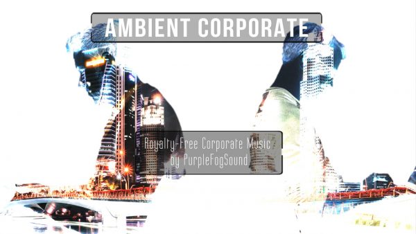 Ambient Corporate - Music for Media by PurpleFogSound