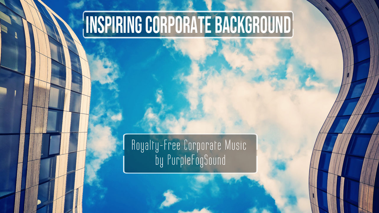 Inspiring Corporate Background Music for Media by PurpleFogSound