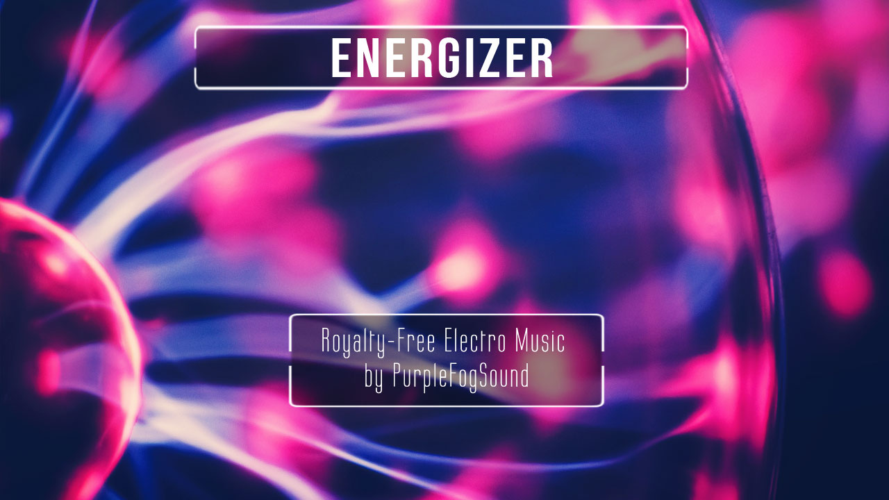 Energetic Electro Music for Media - Energizer by PurpleFogSound