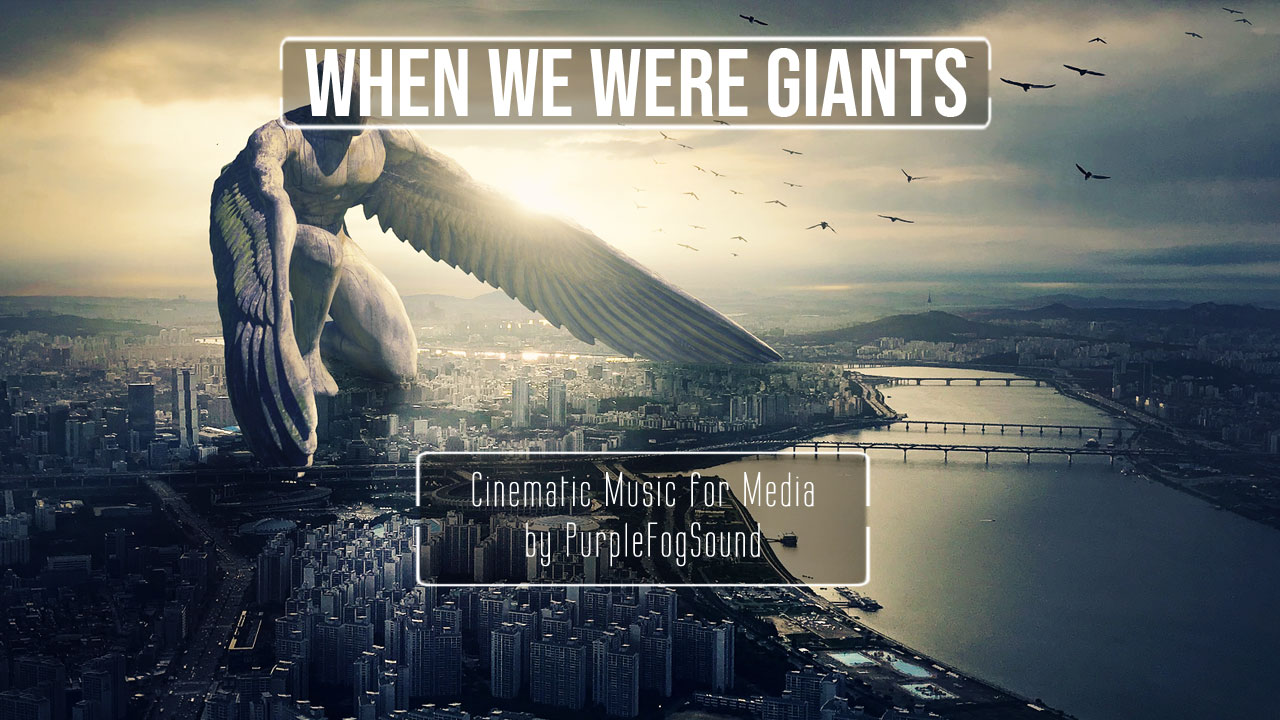 Cinematic Music for Media - When We Were Giants by PurpleFogSound