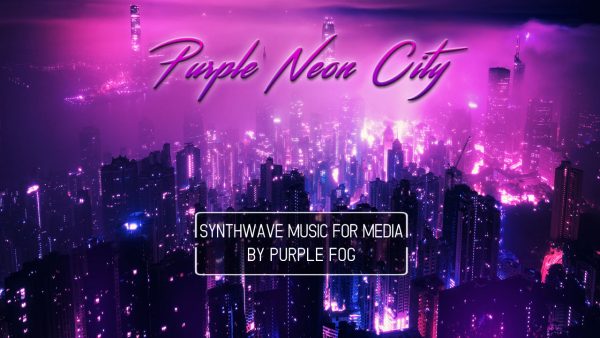 Synthwave music for Media - Purple Neon City by Purple Fog