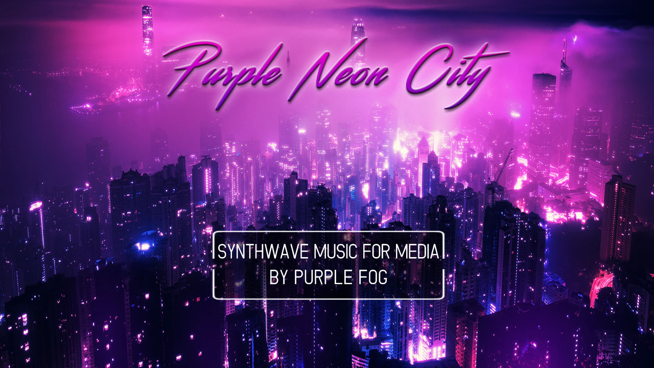 Synthwave music for Media - Purple Neon City by Purple Fog