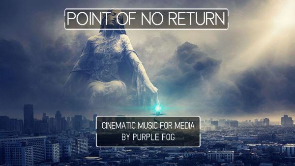 Epic Music for Media - Point of No Return by Purple Fog