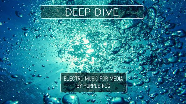 Electro Music for Video - Deep Dive by Purple Fog Music