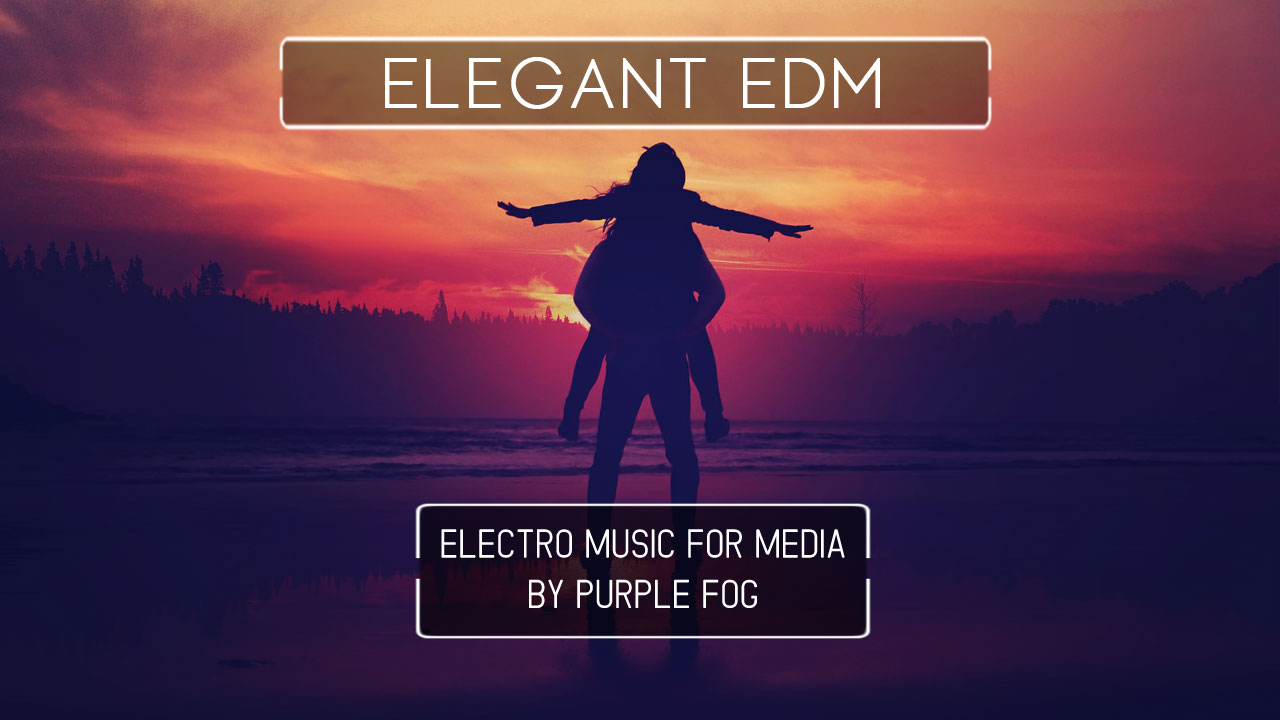EDM Music for Media - Elegant EDM by Purple Fog Music