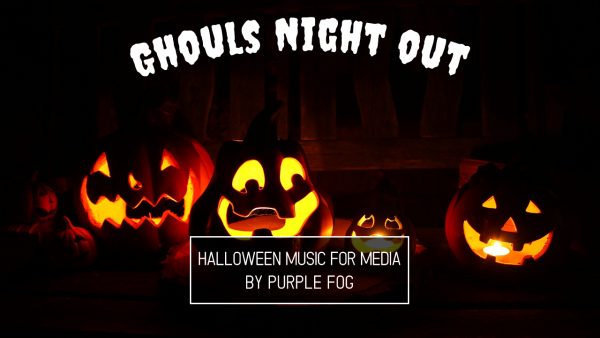 Halloween Music for Media - Ghouls Night Out by Purple Fog Music